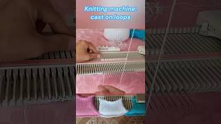 Knitting machine how to cast on loops how to start knitting shorts knittingmachine knitfaster [upl. by Darcey]