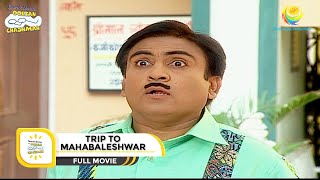 TRIP TO MAHABALESHWAR  FULL MOVIE I FULL MOVIE I Taarak Mehta Ka Ooltah Chashmah [upl. by Hueston518]