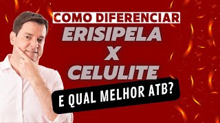 Como diferenciar ERISIPELA X CELULITE e quais os melhores ANTIBIÓTICOS [upl. by Baum850]