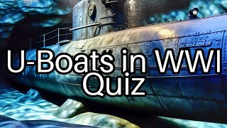 Test Your Knowledge UBoats in WWI 🚢  How Much Do You Really Know [upl. by Smallman108]