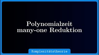 Polynomialzeit manyone Reduktion [upl. by Raamaj]