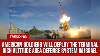 THAAD Update American soldiers will deploy the Terminal High Altitude Area Defense System in Israel [upl. by Donelu609]