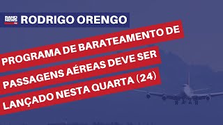 Voa Brasil programa de barateamento de passagens aéreas deve ser lançado nesta quarta  Orengo [upl. by Winther]