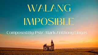 WALANG IMPOSIBLE OFFICIAL Video Lyrics  Good Shepherd Worship Center [upl. by Aney]