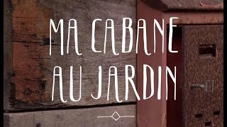 Ma cabane au jardin [upl. by Llacam]