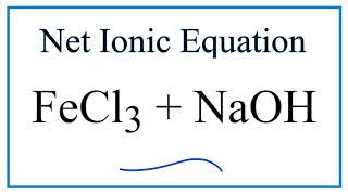 How to Write the Net Ionic Equation for FeCl3  NaOH  FeOH3  NaCl [upl. by Aeneus]