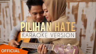 PILIHAN HATE KARAOKE VERSION [upl. by Limaj952]