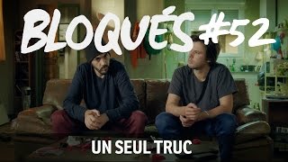 Bloqués 52  Un seul truc [upl. by Weisbrodt]