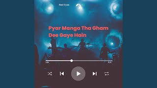 Pyar Manga Tha Gham Dee Gaye Hain [upl. by Ratep]