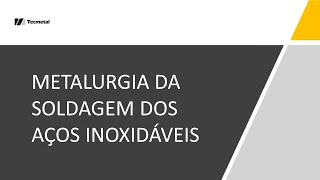 METALURGIA DA SOLDAGEM DOS AÇOS INOXIDÁVEIS [upl. by Acimat]