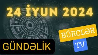 BÜRCLƏR 24 İYUN 2024 Ulduz Fali  Burcler  Burc  Azərbaycan dilində  23 iyun burcler haqqinda [upl. by Aicemat]