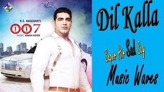 KS Makhan  Dil Kalla  Official Music Video [upl. by Sialac]