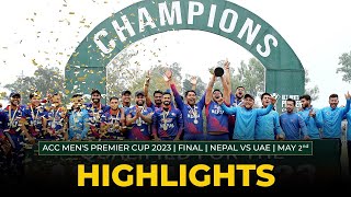 Full Match Highlights  FINAL  NEPAL vs UAE  ACC Mens Premier Cup 2023  MAY 2nd [upl. by Erdda541]