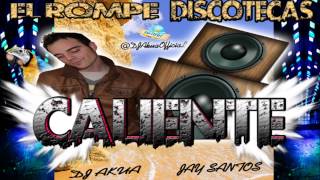 Jay Santos  Caliente Dj Akua Remix [upl. by Yornek902]