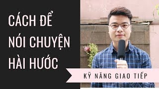 Cách Để Nói Chuyện Hài Hước Ngay Lập Tức [upl. by Nimesay]