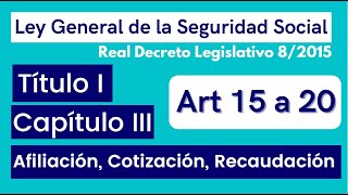 Ley General de la Seguridad Social  Art 15 al 20cap III Sección 1ª y 2ª [upl. by Feliza580]