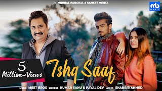 Ishq Saaf  Meet Bros Ft Kumar Sanu amp Payal Dev GaanaOriginals Mrunal Panchal amp Sanket  Shabbir [upl. by Atnahs907]