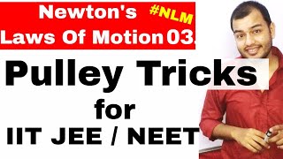 11 Chap 5  Laws Of Motion 03 Pulley Tricks For IIT JEE Mains  How To Solve Pulley Problems [upl. by Latreece]