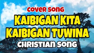 KAIBIGAN KITA KAIBIGAN TUWINA  Christian song  cover by Jun Dagangon [upl. by Evelunn]