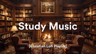 Christian Lofi Study Music for Concentration and Calm [upl. by Ayekan]