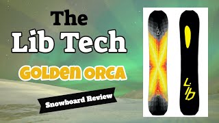 The 2023 Lib Tech Golden Orca Snowboard Review [upl. by Dreyer]