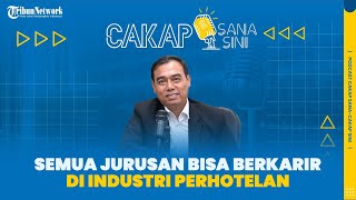 Podcast Cakap Sana Cakap Sini  Simak Taktik untuk Memulai Karir di Dunia Perhotelan [upl. by Recha837]