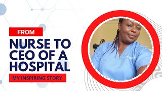 FROM A NURSE TO CEO OF A HOSPITAL MY INSPIRING STORY [upl. by Emily]