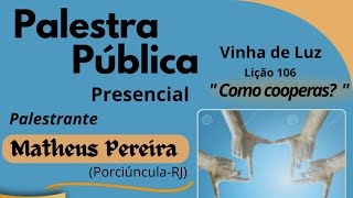 PALESTRA PÚBLICA • quot Como cooperas quot VINHA DE LUZquot  Orador Matheus Pereira [upl. by Adi]