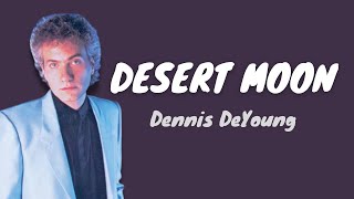 Desert Moon Lyrics  Dennis DeYoung  MUSIC LYRICS COMBO [upl. by Arua]