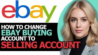 How to Correctly Change eBay Buying Account to Selling Account BEST WAY [upl. by Tarsus]