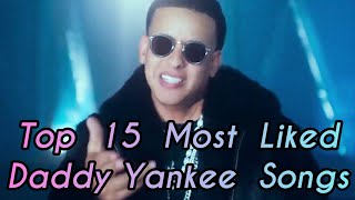 Top 15 Most Liked Daddy Yankee Songs [upl. by Heger]