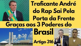 Traficante André do Rap Sai Pela Porta Da Frente Graças aos 3 Poderes do Brasil Com o Artigo 316 [upl. by Aikaj]