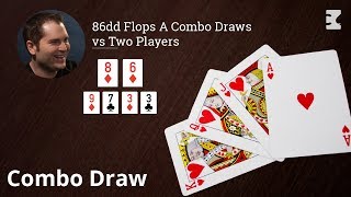 Poker Strategy 86dd Flops A Combo Draws vs Two Players [upl. by Enneyehc939]