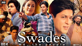 Swades 2004 Full Movie In Hindi  Shah Rukh Khan  Gayatri Joshi  Kishori Ballal  Review amp Facts [upl. by Surazal]