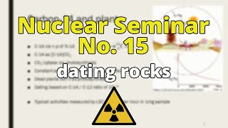 Nuclear Seminar No 15  dating rocks [upl. by Ylsel]