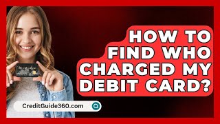 How To Find Who Charged My Debit Card  CreditGuide360com [upl. by Cesar]