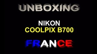 Unboxing Nikon CoolPix B700 Français [upl. by Simonsen973]