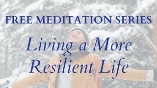 Living a More Resilient Life  Living with an Open Heart Meditation Series [upl. by Zwart]