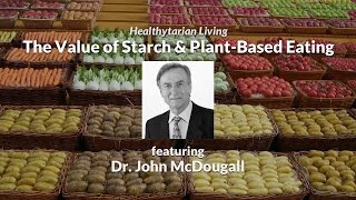 The Power of Starch amp PlantBased Eating with Dr John McDougall [upl. by Neil974]