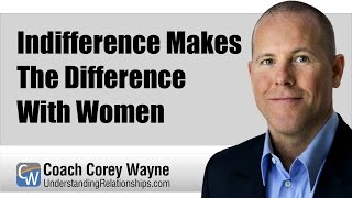 Indifference Makes The Difference With Women [upl. by Wight446]