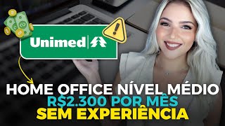 UNIMED ABRIU VAGA HOME OFFICE NÍVEL MÉDIO SEM EXPERIÊNCIA com SALÁRIO DE R2300 POR MÊS  Mari Rel [upl. by Cynde]