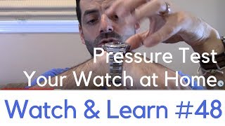 Pressure Testing Watches For Water Resistance  Can you do it at home Watch and Learn 48 [upl. by Sirdna]