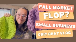 Fall Market Flop  Small Business Struggles  Hard Decisions  Chit Chat Vlog [upl. by Carlota]