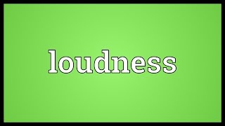 Loudness Meaning [upl. by Onidranreb]