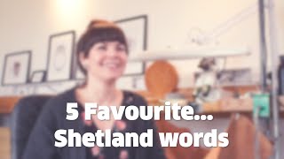 5 Favourite Shetland words Karlin Anderson Shetland dialect words she loves [upl. by Mauri]