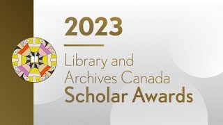 2023 Library and Archives Canada Scholar Awards [upl. by Helbonnah]