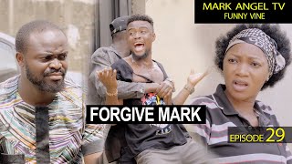 Forgive Mark  Episode 29 Mark Angel Tv [upl. by Baynebridge]