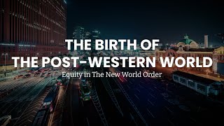 The Birth of The PostWestern World Equity in The New World Order  GIFTed [upl. by Acinnad]