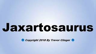 How To Pronounce Jaxartosaurus [upl. by Labanna]