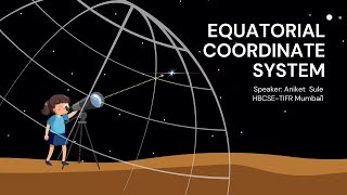 Astronomy for Beginners Equatorial Coordinate System English  HBCSE  OAE  Prof Aniket Sule [upl. by Aibat]